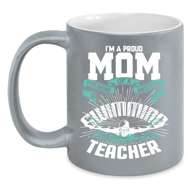 I'm A Proud Mom Of A Swimming Teacher Coffee Mug, My Mom Coffee Cup
