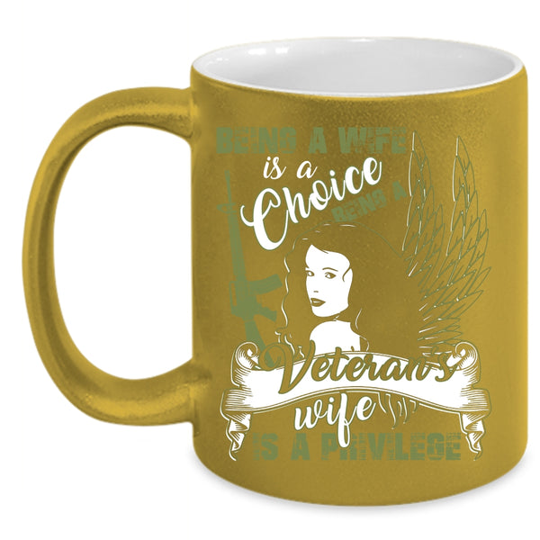 Being A Wife Is A Choice Coffee Mug, Being A Veteran's Wife Is A Privilege Coffee Cup