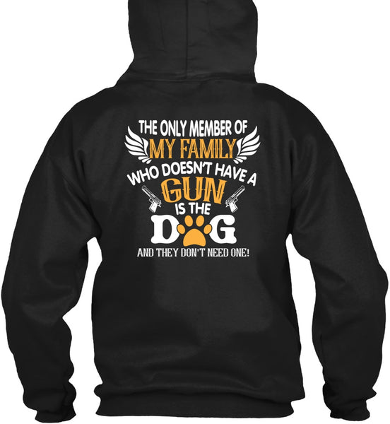 Doesn't Have A Gun Is The Dog T Shirt, The Only Member Of My Family T Shirt