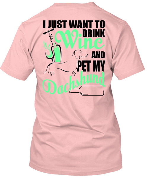 I Just Want To Drink Wine T Shirt, I Love Dachshund T Shirt