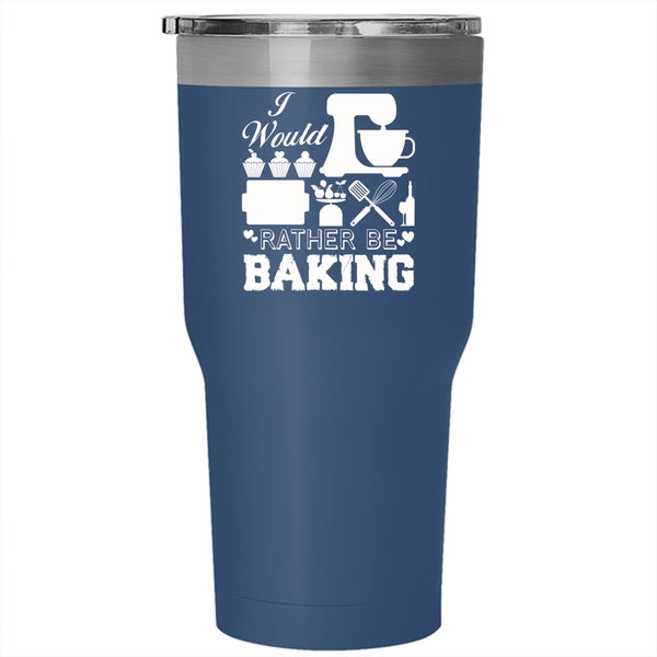 I Would Rather Be Baking Tumbler 30 oz Stainless Steel, Cool Gift For My Chef Travel Mug