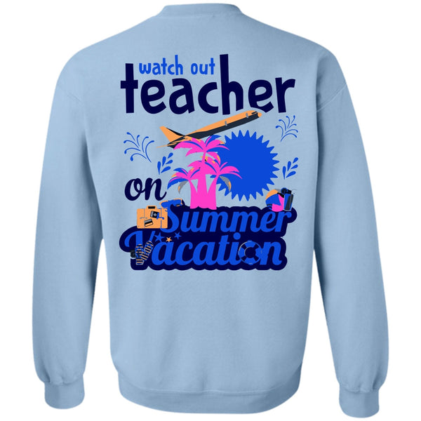 My Job T Shirt, Watch Out Teacher On Summer Vacation Sweatshirt
