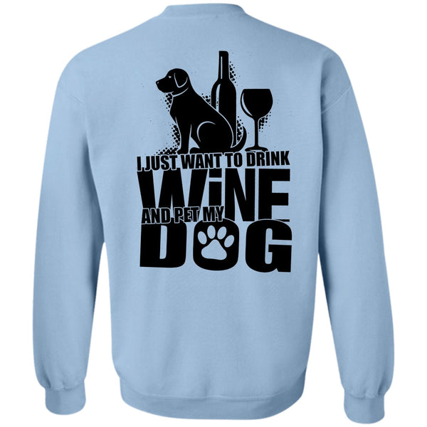 I Love Dog T Shirt, I Just Want To Drink Wine Sweatshirt