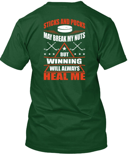 Sticks And Pucks May Break My Nuts T Shirt, Winning Will Always Heal Me T Shirt