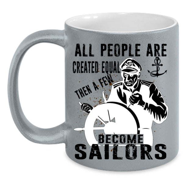 Best Gift For Sailors Coffee Mug, A Few Become Sailors Accent Mug