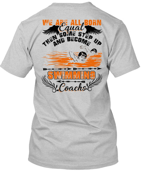 Become Swimming Coach T Shirt, We Are All Born Equal T Shirt