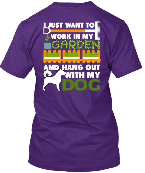 Hang Out With My Dog T Shirt, I Just Want To Work In My Garden T Shirt