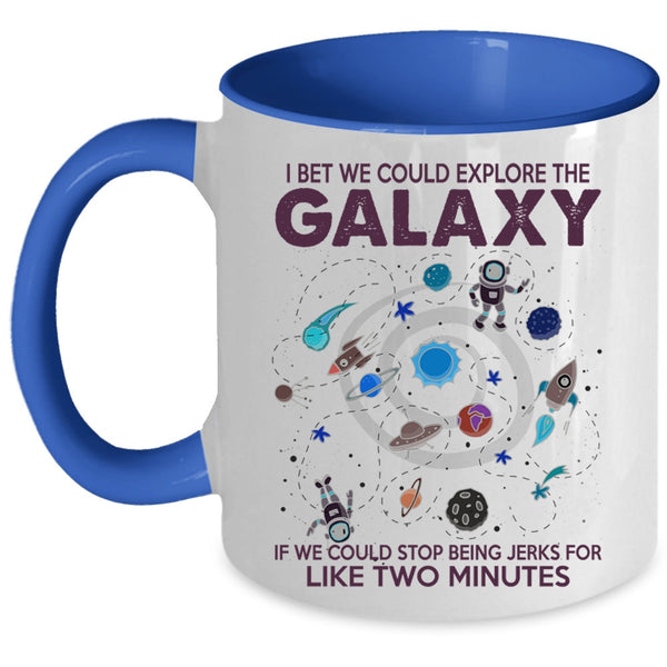 Cool Coffee Mug, I Bet We Could Explore The Galaxy Accent Mug