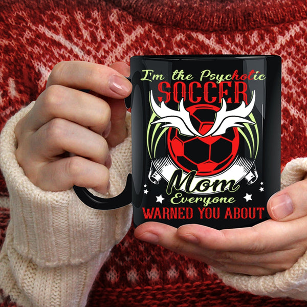 I'm The Psychotic Soccer Mom Coffee Mug, Cool Soccer Mom Coffee Cup