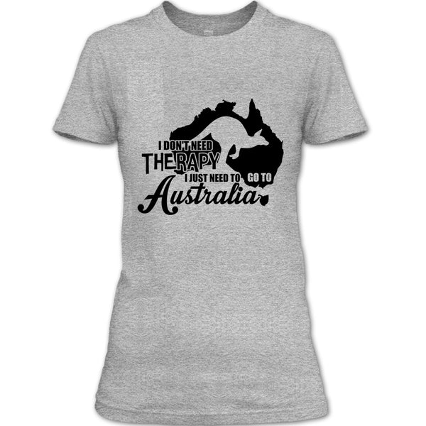 I Don't Need Therapy T Shirt, I Love Australia T Shirt