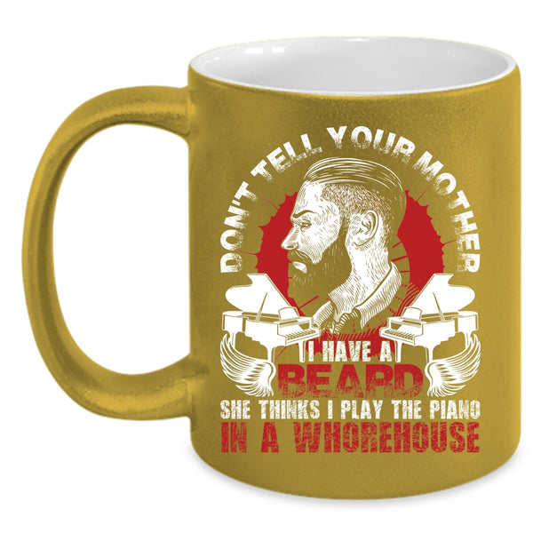 Don't Tell Your Mother I Have A Beard Coffee Mug, Funny Bearded Son Coffee Cup