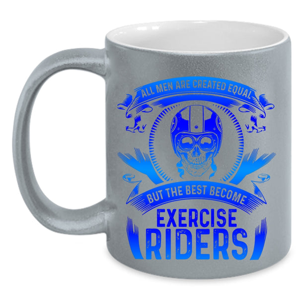 The Best Become Exercise Riders Coffee Mug, All Men Are Created Equal Accent Mug