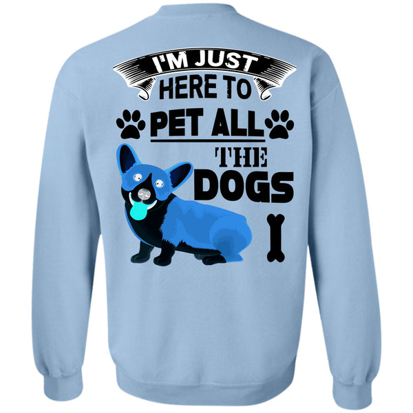 I Love My Dogs T Shirt, I'm Just Here To Pet All The Dogs Sweatshirt