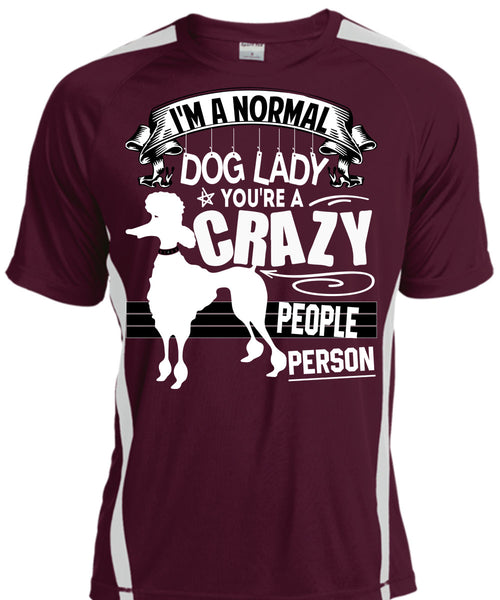 I'm A Normal Dog Lady T Shirt, You're A Crazy People Person T Shirt, Cool Shirt