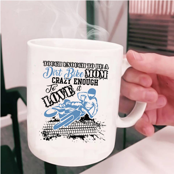 Crazy Enough To Love It Coffee Mug, To Be A Dirt Bike Mom Cup