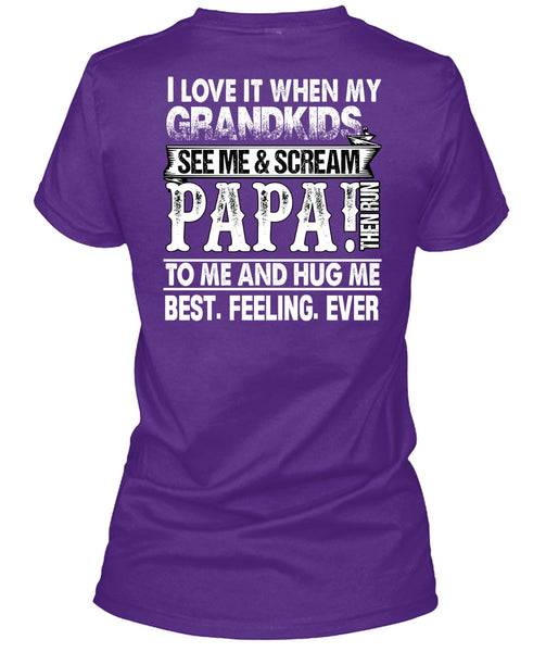 Grandkids See Me And Scream Papa T Shirt, Being A Papa T Shirt