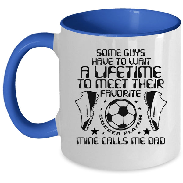 Funny Daddy Coffee Mug, My Favorite Soccer Player Calls Me Dad Accent Mug