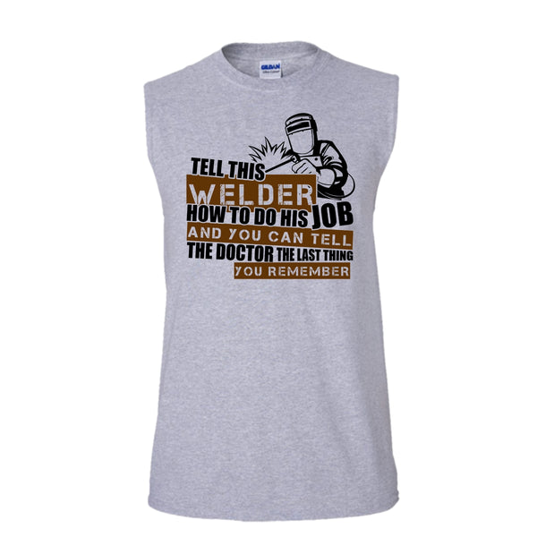 Tell This Welder How To Do His Job T Shirt, I'm A Welder T Shirt, Awesome t-shirts (Men's Cotton Sleeveless)