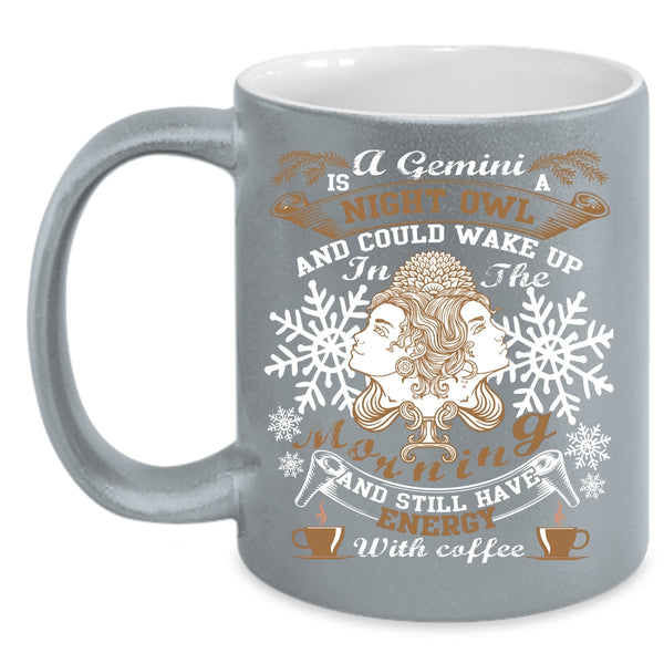 A Gemini Is A Night Owl Coffee Mug, Energy With Coffee Coffee Cup