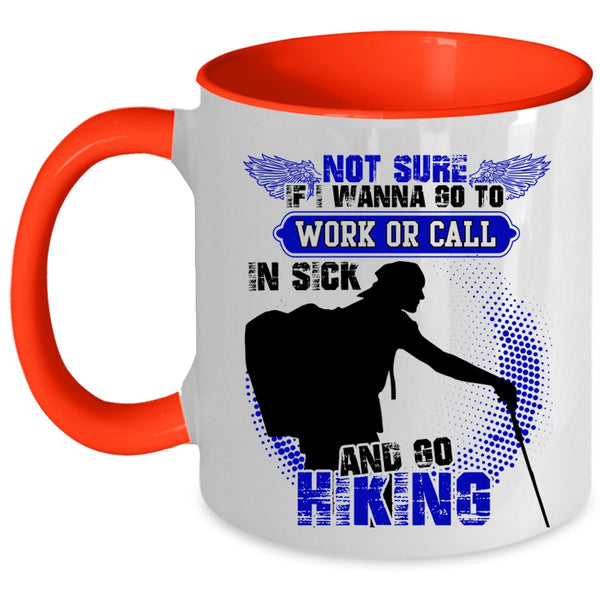 Go Hiking Coffee Mug, I Wanna Go To Work Or Call In sick Accent Mug