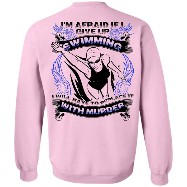 I Love Swimming T Shirt, I Give Up Swimming Sweatshirt