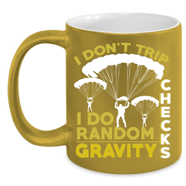 I Don't Trip Coffee Mug, I Do Random Gravity Checks Coffee Cup