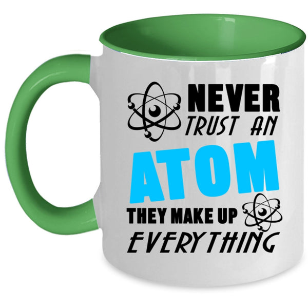 Thay Make Up Everything Coffee Mug, Never Trust An Atom Accent Mug