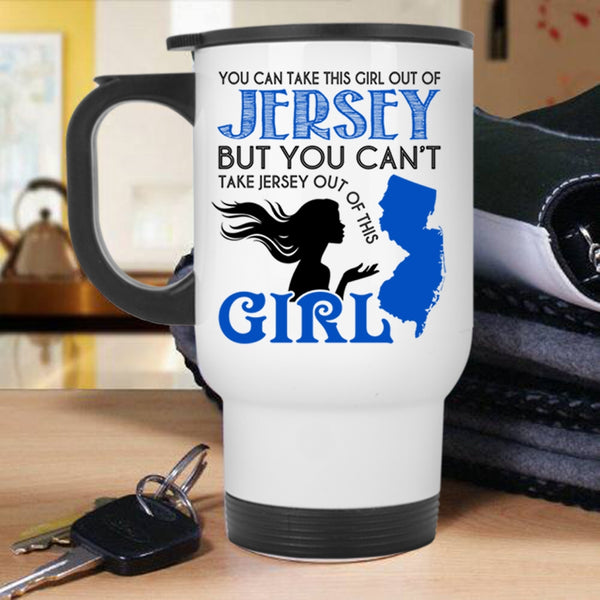 Cool Jersey Girls Travel Mug, You Can Take This Girl Out Of Jersey Mug