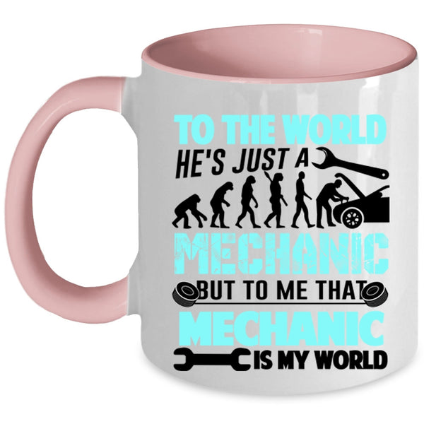 To Me That Mechanic Is My World Coffee Mug, He's Just A Mechanic Accent Mug