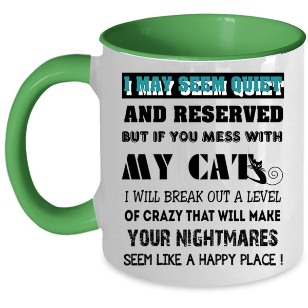 Don't Mess With My Cats Coffee Mug, I May Seem Quiet And Reserved Accent Mug