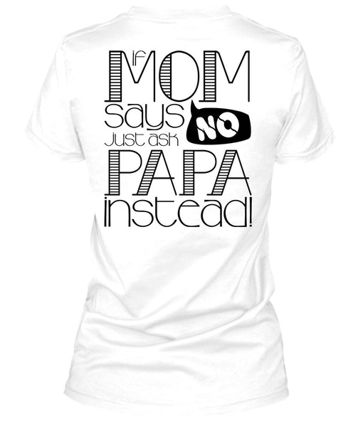 If Mom Says Just Ask Papa Instead T Shirt, I Love Papa T Shirt