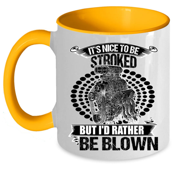 Funny Mechanics Coffee Mug, It's Nice To Be Stroked But I'd Rather Be Blown Accent Mug