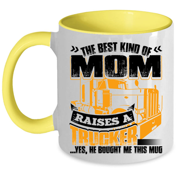 Gift For Mom Coffee Mug, The Best Kind Of Mom Raises A Trucker Accent Mug