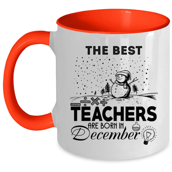 Christmas Coffee Mug, The Best Teachers Are Born In December Accent Mug
