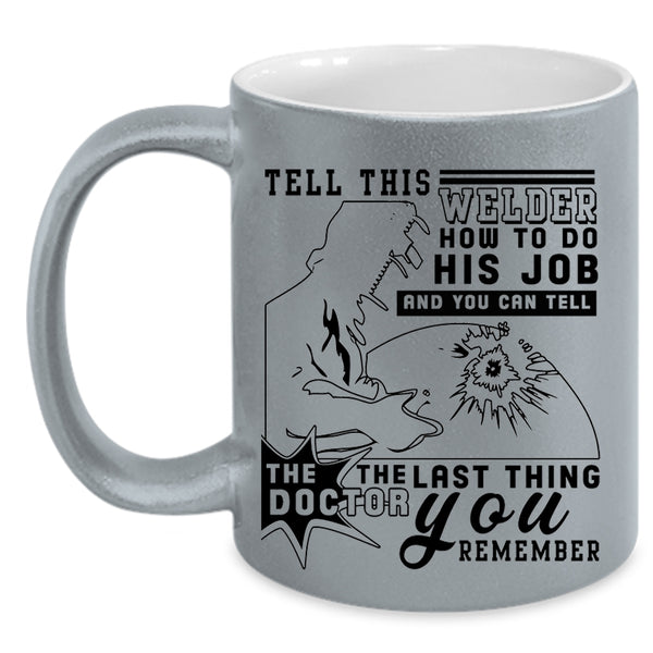 Funny Welder Coffee Mug, Tell This Welder How To Do His Job Accent Mug
