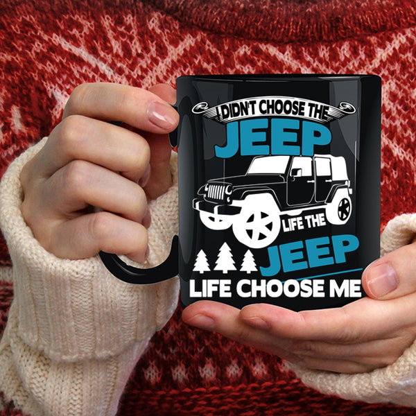 I Didn't Choose The Jeep Life Coffee Mug, The Jeep Life Choose Me Coffee Cup