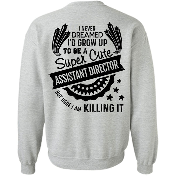 Being A Director T Shirt, I'd Grow Up To Be A Cute Assistant Director Sweatshirt