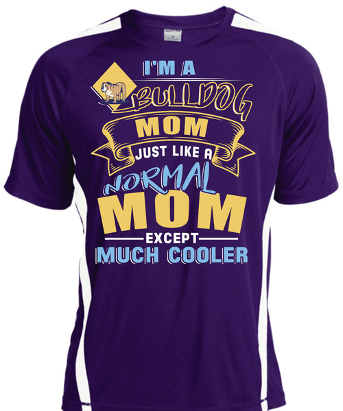 I'm A Bulldog Mom Just Like A Normal Mom Except Much Cooler T Shirt, Being A Mother T Shirt, Cool Shirt
