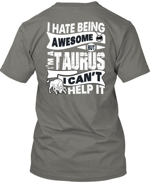 I Hate Being Awesome T Shirt, I'm A Taurus T Shirt