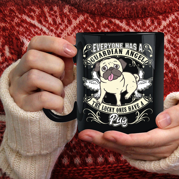Everyone Has A Guardian Angel Coffee Mug, The Lucky Ones Have A Pug Coffee Cup