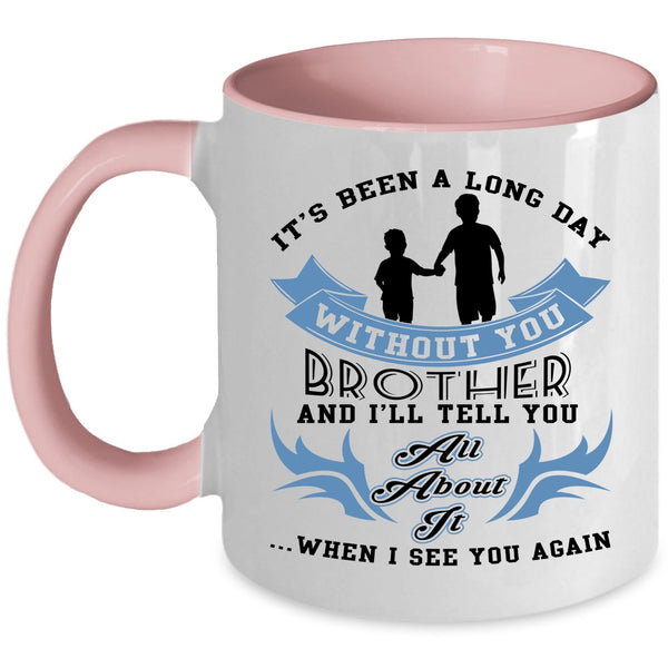Cute Brother Coffee Mug, Ot's Been A Long Day Without Brother Accent Mug