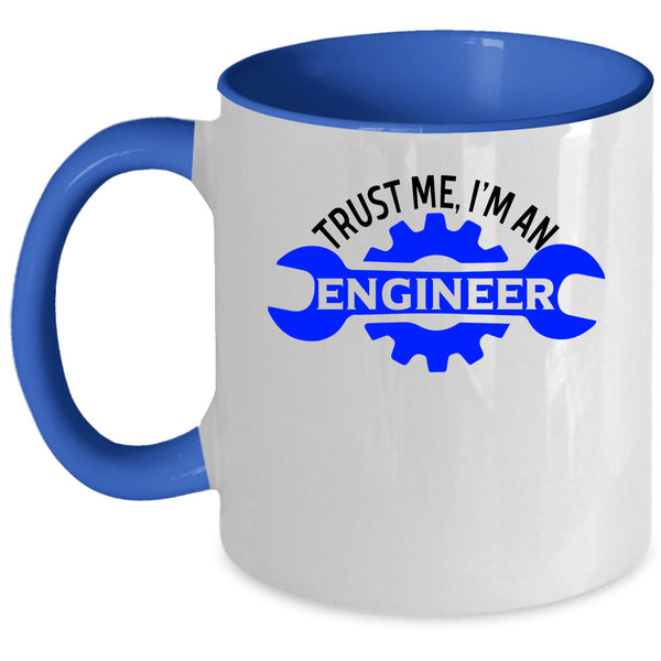 Cute Engineer Coffee Mug, Trust Me I'm An Engineer Accent Mug