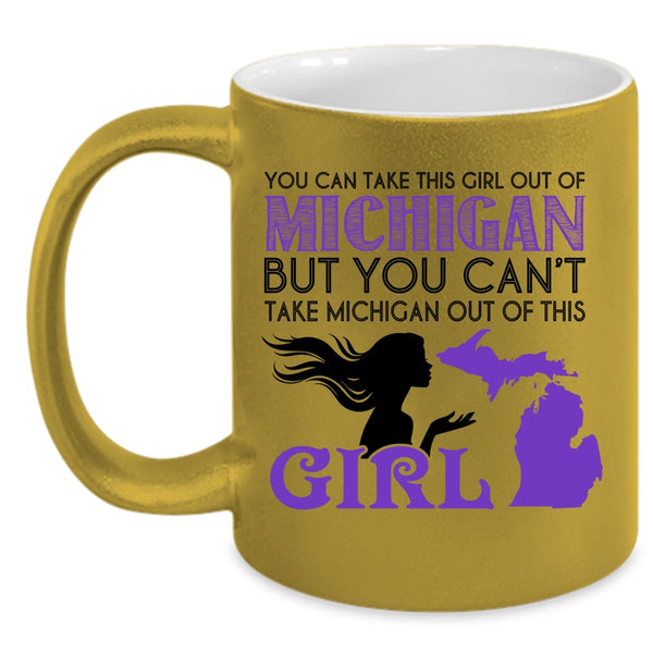 Cool Girls Coffee Mug, You Can't Take Michigan Out If This Girl Accent Mug