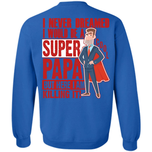 I Never Dreamed T Shirt, I Love Papa Sweatshirt