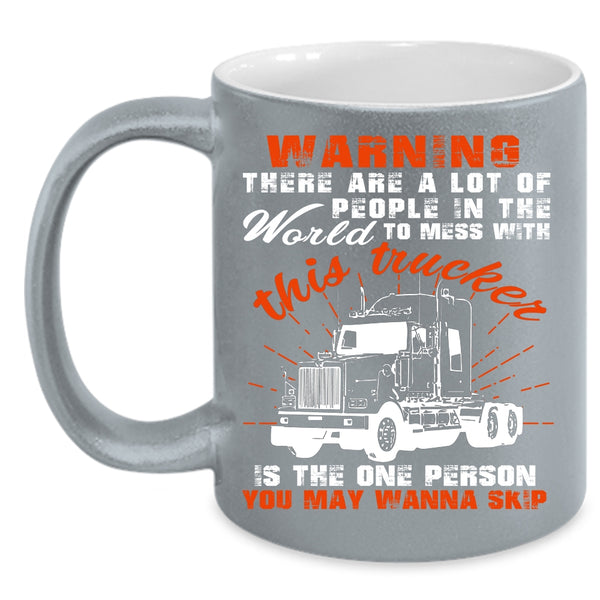 Don't Mess With This Trucker Coffee Mug, Cool Truck Driver Coffee Cup