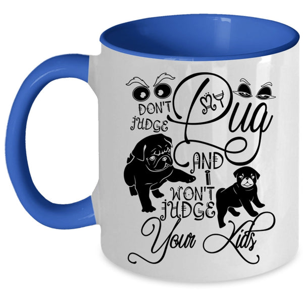 I Won't Judge Your Kids Coffee Mug, Don't Judge My Pug Accent Mug
