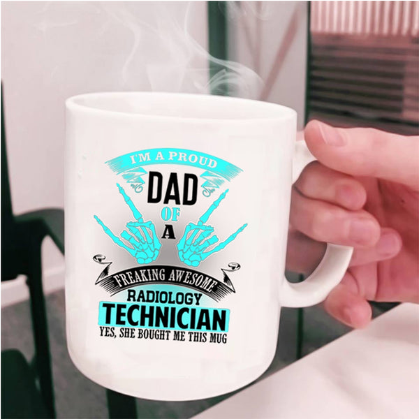 My Dad Coffee Mug, I'm A Proud Dad Of A Radiology Technician Cup
