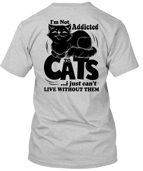 I'm Not Addicted To Cats T Shirt, I Love My Cat T Shirt