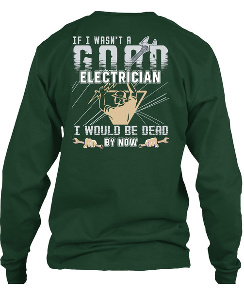 I Wasn't A Good Electrician T Shirt, Being An Electrician T Shirt