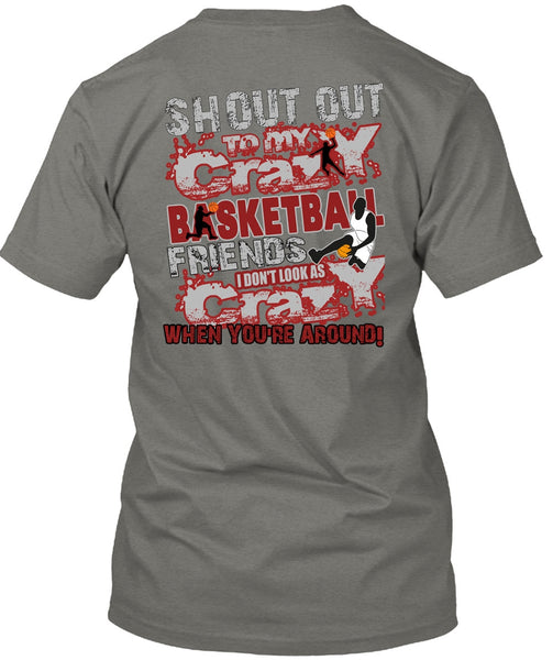 Crazy Basketball Friend T Shirt, I Don't Look As Crazy T Shirt